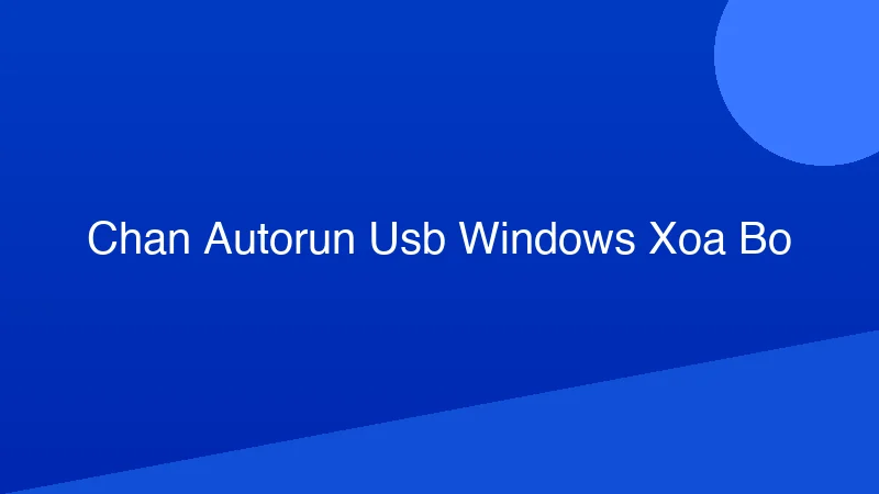 Phân tích chuyên sâu hình ảnh Cách cấu hình tính năng chặn tự động chạy AutoRun của USB trên Windows