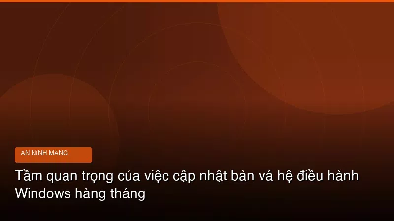 Phân tích chuyên sâu hình ảnh Tầm quan trọng của việc cập nhật bản vá hệ điều hành Windows hàng tháng